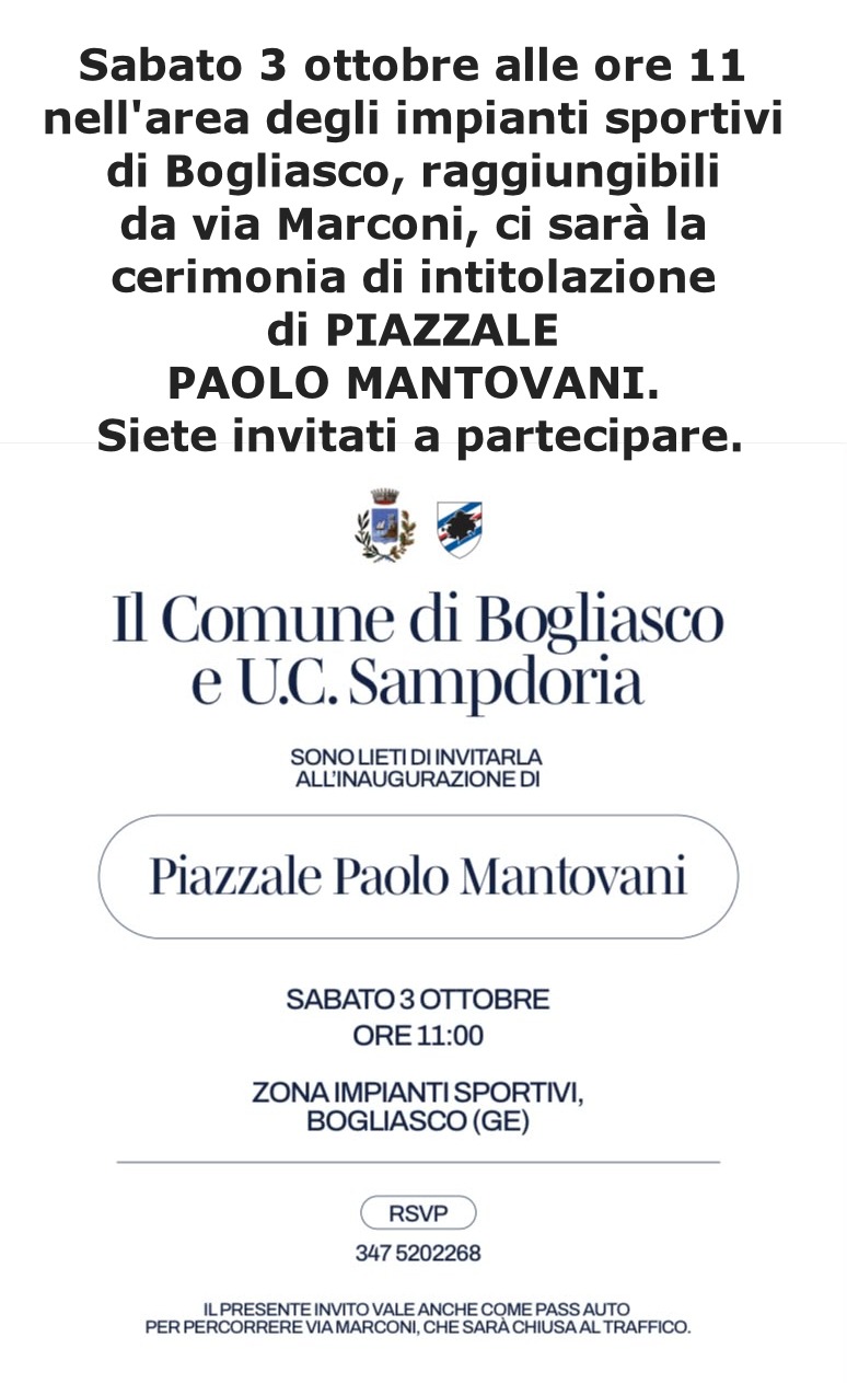 Sabato 3 ottobre alle ore 11 nell'area degli impianti sportivi di Bogliasco, raggiungibili da via Marconi, ci sarà la cerimonia di intitolazione di PIAZZALE PAOLO MANTOVANI. Siete invitati a partecipare